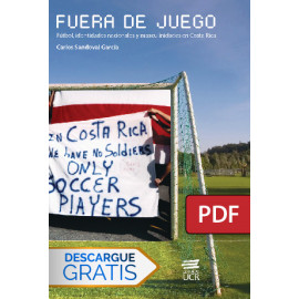 Fuera de juego. Fútbol, identidades nacionales y masculinidades en Costa Rica (LIBRO DIGITAL PDF)
