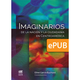 Imaginarios de la nación y la ciudadanía en Centroamérica (LIBRO DIGITAL ePub)