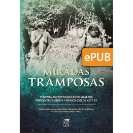 Miradas tramposas. Visiones antropológicas de viajeros  por Centroamérica y México, siglos XIX y XX (LIBRO DIGITAL ePub)
