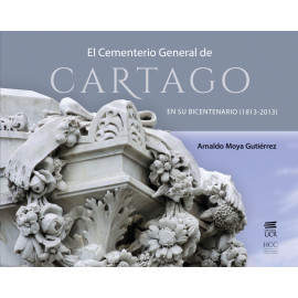 EL CEMENTERIO GENERAL DE CARTAGO EN SU BICENTENARIO (1813-2013) (VERSION IMPRESA)