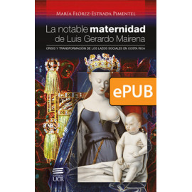 La notable maternidad de Luis Gerardo Mairena. Crisis y transformación de los lazos sociales en Costa Rica (LIBRO DIGITAL EPUB)