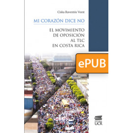 Mi corazón dice NO: El movimiento de oposición al TLC en Costa Rica (Libro Digital ePub)