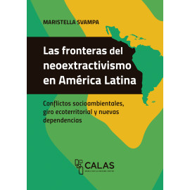 LAS FRONTERAS DEL NEOEXTRACTIVISMO EN AMERICA LATINA(VERSION IMPRESA)