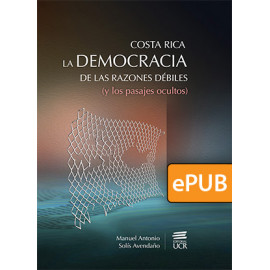 Costa Rica, la democracia de las razones débiles (y los pasajes ocultos) (LIBRO DIGITAL EPUB)