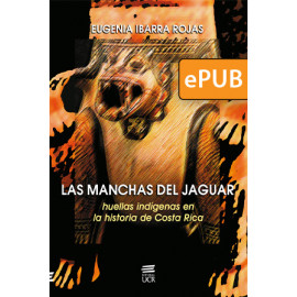 Las manchas del jaguar: huellas indígenas en la historia de Costa Rica: (Valle Central siglos XVI-XX)  (Libro digital ePub)