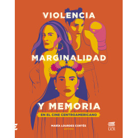 VIOLENCIA, MARGINALIDAD Y MEMORIA EN EL CINE CENTROAMERICANO (VERSION IMPRESA)