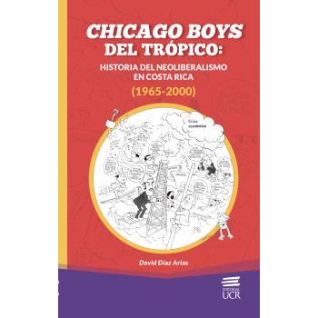Chicago Boys of the Tropics: History of Neoliberalism in Costa Rica (1965-2000)