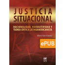 Justicia situacional: racionalidad, normatividad y teoría crítica latinoamericanista   (Libro digital ePub)