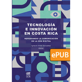 Tecnología e innovación en Costa Rica: repensando la comunicación en la era digital   (Libro digital ePub) 