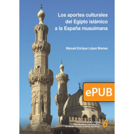 LOS APORTES CULTURALES DEL EGIPTO ISLÁMICO A LA ESPAÑA MUSULMANA (LIBRO DIGITAL)