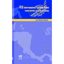 TLC CENTROAMERICA - ESTADOS UNIDOS IMPLICACIONES PARA LA EDUCA (VERSION IMPRESA)