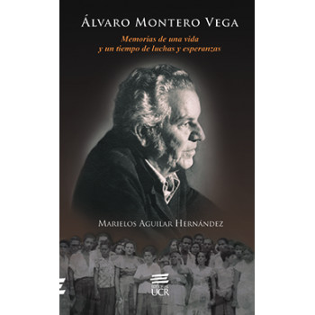 Alvaro Montero Vega: Memories of a Life and a Time of Struggles and Hopes