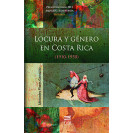 LOCURA Y GENERO EN COSTA RICA 1910-1950  (VERSION IMPRESA)