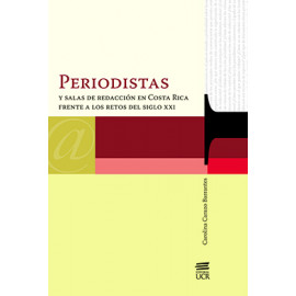 PERIODISTAS Y SALAS DE REDACCION EN COSTA RICA FRENTE A LOS RETOS DEL SIGLO XXI (VERSION IMPRESA)