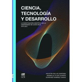 CIENCIA TECNOLOGIA Y DESARROLLO: LA INVESTIGACION CIENTIFICA EN LA UNIVERSIDAD DE COSTA RICA 1975-2012 (VERSION IMPRESA)