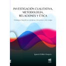 INVESTIGACION CUALITATIVA METODOLOGIA RELACIONES Y ETICA (VERSION IMPRESA)