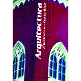 ARQUITECTURA E HISTORIA EN COSTA RICA TEMPLOS PARROQUIALES (VERSION IMPRESA)