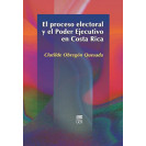 EL PROCESO ELECTORAL Y EL PODER EJECUTIVO EN COSTA RICA (VERSION IMPRESA)