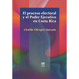 EL PROCESO ELECTORAL Y EL PODER EJECUTIVO EN COSTA RICA (VERSION IMPRESA)