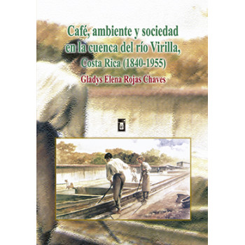 Coffee. Environment And Society In The Virilla River Basin. Costa Rica 1840-1955