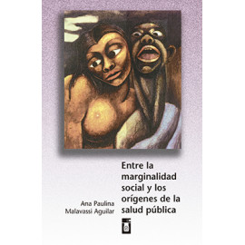 ENTRE LA MARGINALIDAD SOCIAL Y LOS ORIOGENES DE LA SALUD PUBLICA (VERSION IMPRESA)