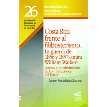 Costa Rica Front To Filibusterism: The War Of 1856 And 1857 Against William Walker: Defense And Fortification Of The State Institutions