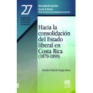 HACIA LA CONSOLIDACION DEL ESTADO LIBERAL EN C.R. 1870-1890 No. 27 (VERSION IMPRESA)