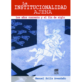 LA INSTITUCIONALIDAD AJENA LOS AÑOS 40 Y EL FIN DE SIGLO (VERSION IMPRESA)