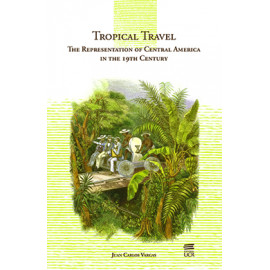 TROPICAL TRAVEL THE REPRESENTATION OF CENTRAL AMERICA IN THE 19TH CENTURY (VERSION IMPRESA)