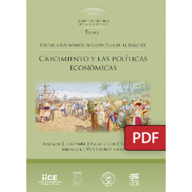 Historia económica de Costa Rica en el Siglo XX Tomo 1. Crecimiento y las políticas económicas (LIBRO DIGITAL PDF)