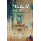 DISEÑO DE UNA POLITICA PUBLICA REGIONAL (VERSION IMPRESA)