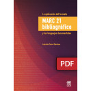 La aplicación del formato Marc 21 bibliográfico y los lenguajes documentales (LIBRO DIGITAL PDF)