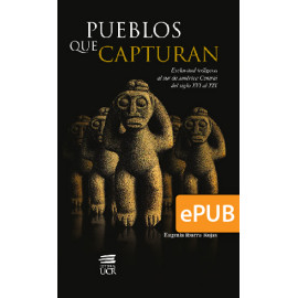 Pueblos que capturan. Esclavitud indígena al sur de América Central del siglo XVI al XIX (LIBRO DIGITAL EPUB)