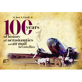 100 YEARS OF HISTORY OF AERONAUTICS AND AIR MAIL IN COSTA RICA