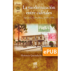 La modernización entre cafetales: San José, Costa Rica, 1880 ? 1930 (Libro digital ePub)