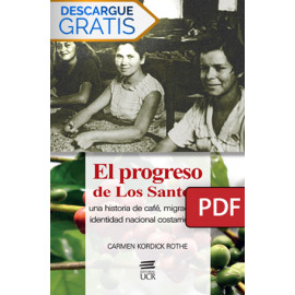 El progreso de Los Santos: una historia de café, migración e identidad nacional costarricense (LIBRO DIGITAL PDF)