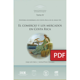 El comercio y los mercados en Costa Rica. Historia económica de Costa Rica en el siglo XX  (Libro digital PDF)