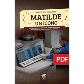 Matilde, un ícono. Testimonios de la historia del primer computador electrónico de la Universidad de Costa Rica  (Libro digital PDF)