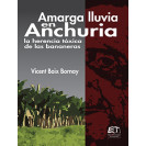 AMARGA LLUVIA EN ANCHURIA LA HERENCIA TOXICA DE LAS BANANERA