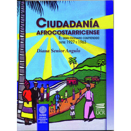 CIUDADANIA AFROCOSTARRICENSE EL GRAN ESCENARIO COMPRENDIDO ENTRE 1927 Y 1963 (VERSION IMPRESA)