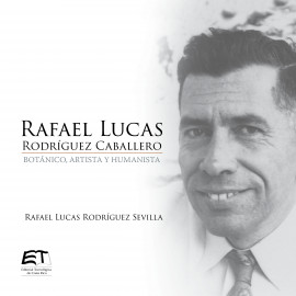 RAFAEL LUCAS RODRIGUEZ CABALLERO BOTANICO ARTISTA Y HUMANISTA (VERSION IMPRESA)