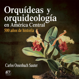 ORQUIDEAS Y ORQUIDEOLOGIA EN AMERICA CENTRAL 500 AÑOS DE HISTORIA