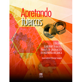 APRETANDO TUERCAS GUIA PARA ELABORAR TRABAJOS FINALES DE GRADUACION EN INGENIERIA MECANICA 