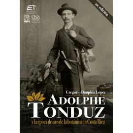 ADOLPHE TONDUZ Y LA EPOCA DE ORO DE LA BOTANICA EN COSTA RICA (VERSION IMPRESA)