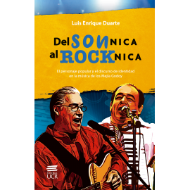 DEL SON NICA AL ROCK NICA. EL PERSONAJE POPULAR Y EL DISCURSO DE IDENTIDAD EN LA MUSICA DE LOS MEJIA GODOY (VERSION IMPRESA)
