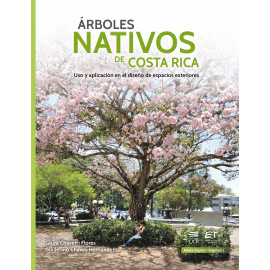 ARBOLES NATIVOS DE COSTA RICA USO Y APLICACION EN EL DISEÑO DE ESPACIOS EXTERIORES (VERSION IMPRESA)