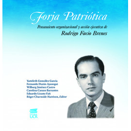 FORJA PATRIOTICA PENSAMIENTO ORGANIZACIONAL Y ACCION EJECUTIVA DE RODRIGO FACIO BRENES (VERSION IMPRESA)