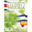 Símbolos nacionales de Costa Rica: la otra historia (Libro digital ePub)
