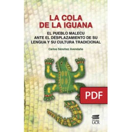 LA COLA DE LA IGUANA. El pueblo malecu ante el desplazamiento de su lengua y su cultura tradicional (LIBRO DIGITAL PDF)