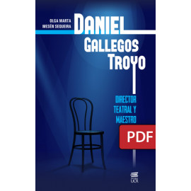 Daniel Gallegos Troyo: director teatral y maestro (LIBRO DIGITAL PDF)